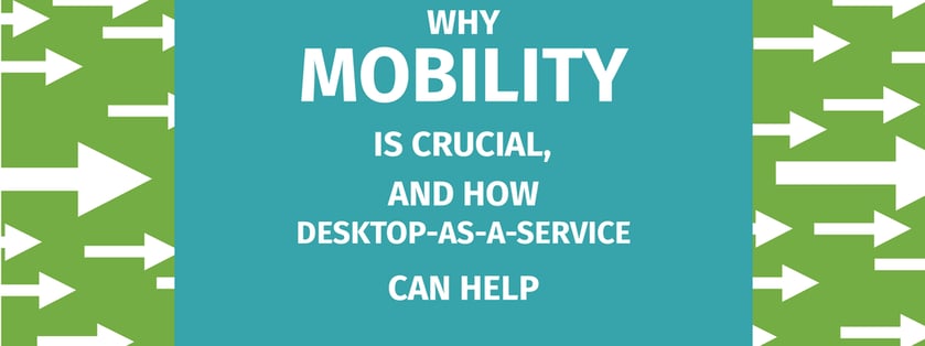 CyberlinkASP - blog header - Why Mobility is Crucial, and How Desktop-as-a-Service Can Help [Nov 2017] -01_preview.png